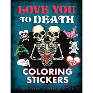Love You to Death Coloring Stickers: Cute Creepy Stickers to Color Coloring Book